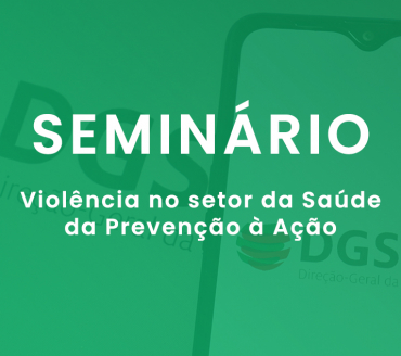 Seminário “Violência no setor da Saúde - da Prevenção à Ação”